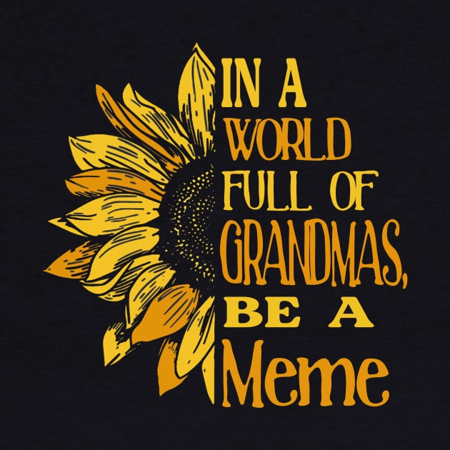 Sunflower- In the world full of Grandmas, be a Meme by Zhj